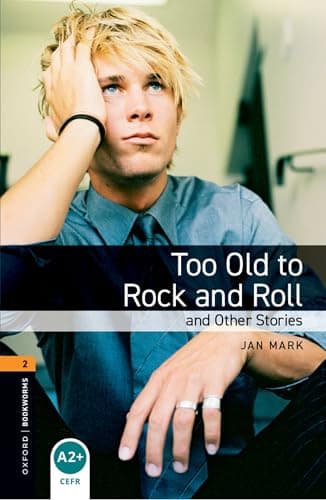 Oxford Bookworms Level Stage 2: Too Old to Rock and Roll and Other Stories
